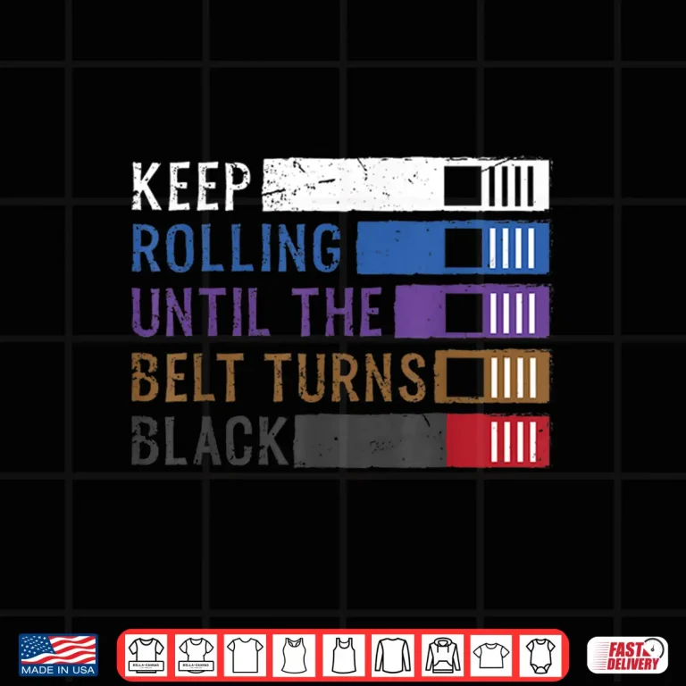 Design Keep Rolling Until The Belt Turns Black Jiu Jitsu Professional Shirt