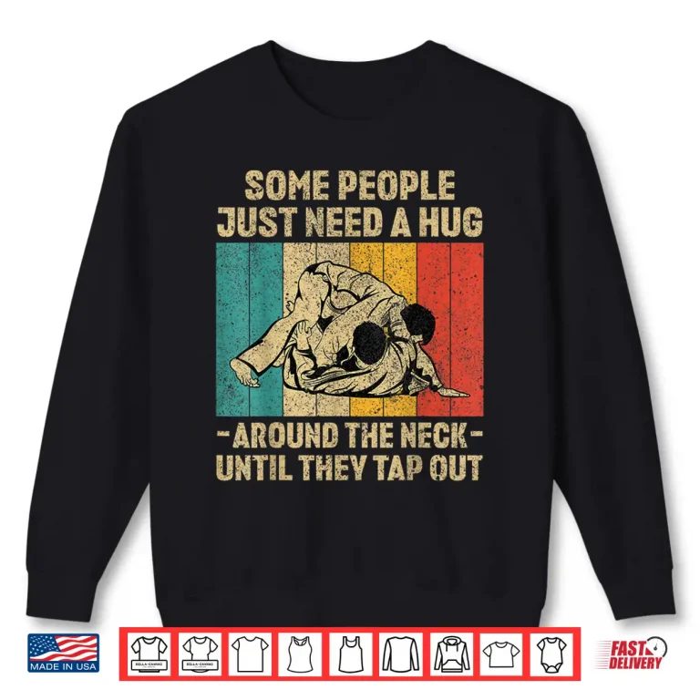 Sweatshirt Some People Just Need A Hug BJJ Brazilian Jiu Jitsu Professional Vintage Shirt
