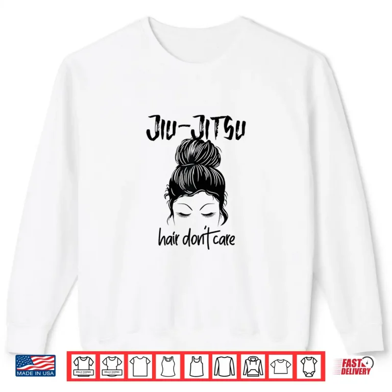 Sweatshirt Hair Dont Care Messy Bun BJJ Jiu Jitsu Parent Identity Shirt