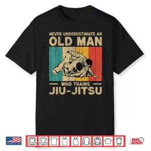Never Underestimate An Old Person Bjj Brazilian Jiu Jitsu Shirt