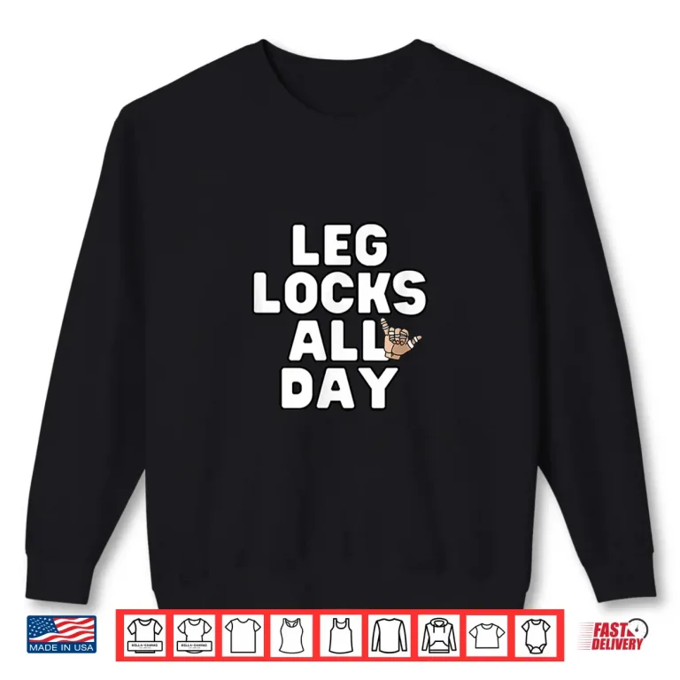Sweatshirt Leg Locks All Day Brazilian Jiu Jitsu BJJ Jiu Jitsu Gift Shirt