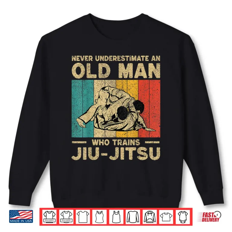 Sweatshirt Never Underestimate An Old Person BJJ Brazilian Jiu Jitsu Shirt
