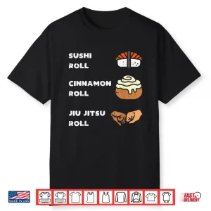 Sushi Cinnamon Roll Jiu Jitsu Bjj Sports Foodie Humor Shirt