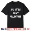 Valentines Design Brazilian Jiu Jitsu Professional Humor Funny Shirt