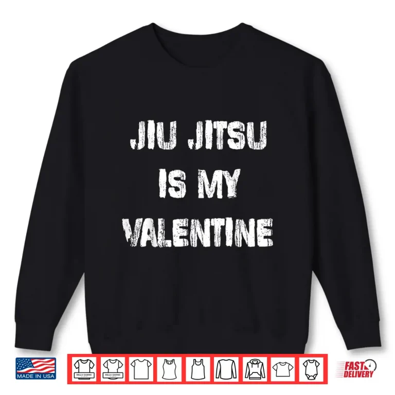 Sweatshirt Valentines Design Brazilian Jiu Jitsu Professional Humor Funny Shirt