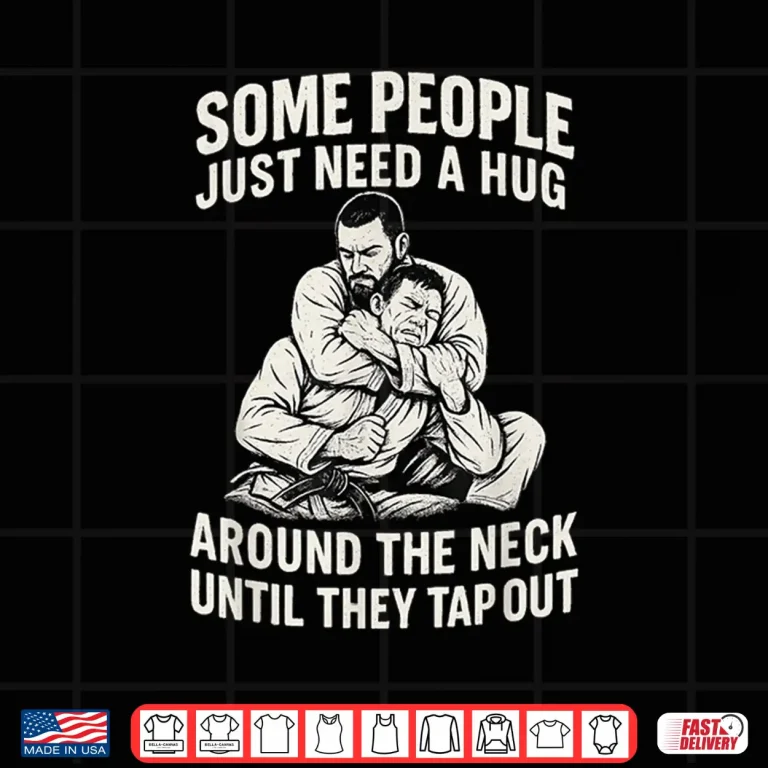 Design Some People Just Need A Hug Until They Tap Jiu Jitsu Humor Shirt