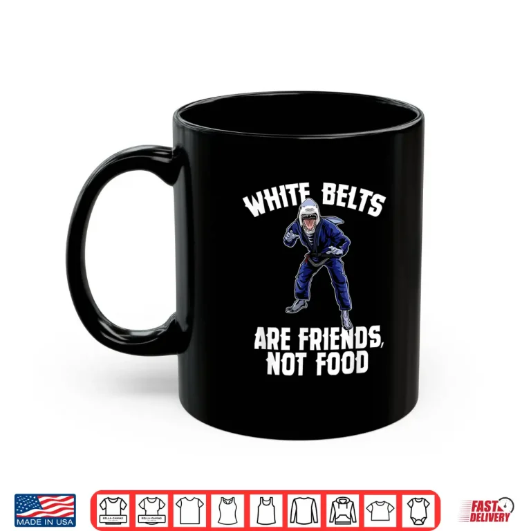 Mug White Belts Are Friends Not Food Jiu Jitsu Shark Humor Shirt