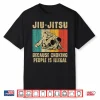 Because Choking People Is Illegal Bjj Brazilian Jiu Jitsu Humor Shirt