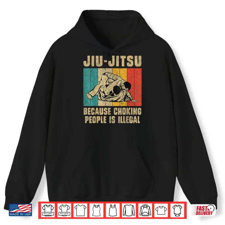 Hoodie Because Choking People Is Illegal BJJ Brazilian Jiu Jitsu Humor Shirt