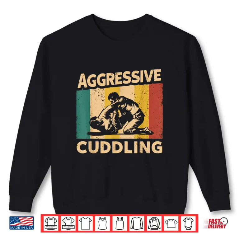 Sweatshirt Aggressive Cuddling BJJ Brazilian Jiu Jitsu Professional Humor Graphic Shirt