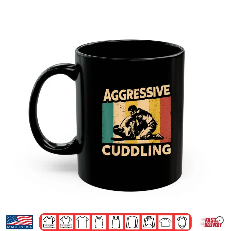 Mug Aggressive Cuddling BJJ Brazilian Jiu Jitsu Professional Humor Graphic Shirt