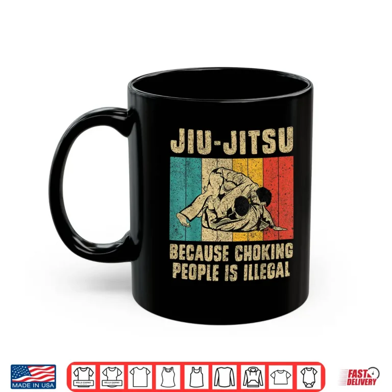 Mug Because Choking People Is Illegal BJJ Brazilian Jiu Jitsu Humor Shirt