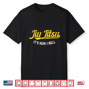 How I Roll Training Jiu Jitsu Bjj Martial Arts Gift Shirt