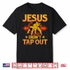 Jesus Didnt Tap Out Brazilian Jiu Jitsu Bjj Grappling Faith Shirt