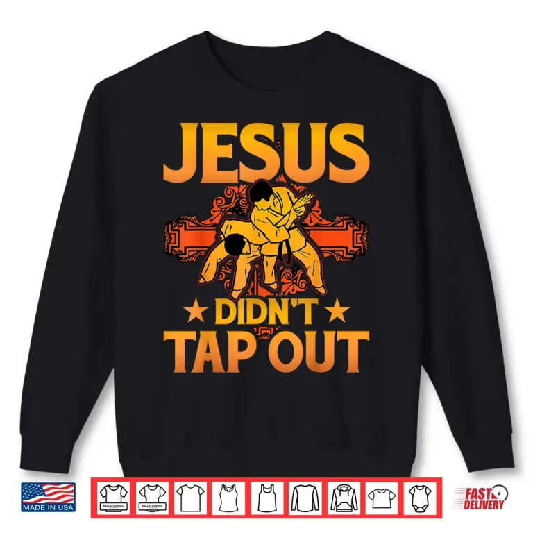 Sweatshirt Jesus Didnt Tap Out Brazilian Jiu Jitsu BJJ Grappling Faith Shirt
