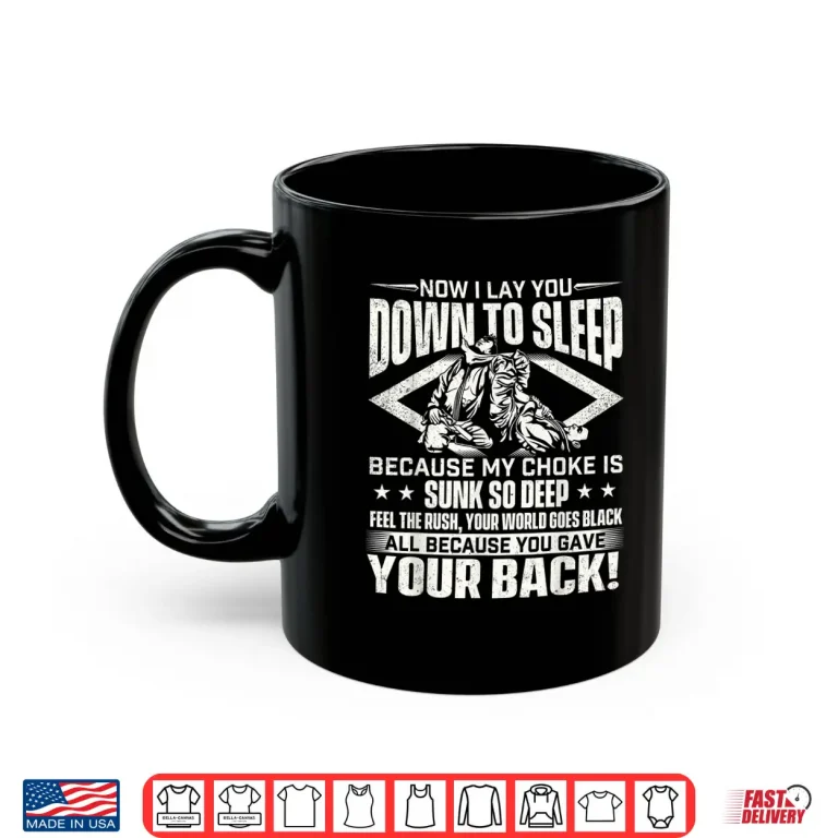 Mug Now I Lay You Down To Sleep Jiu Jitsu BJJ Martial Arts Humor Shirt