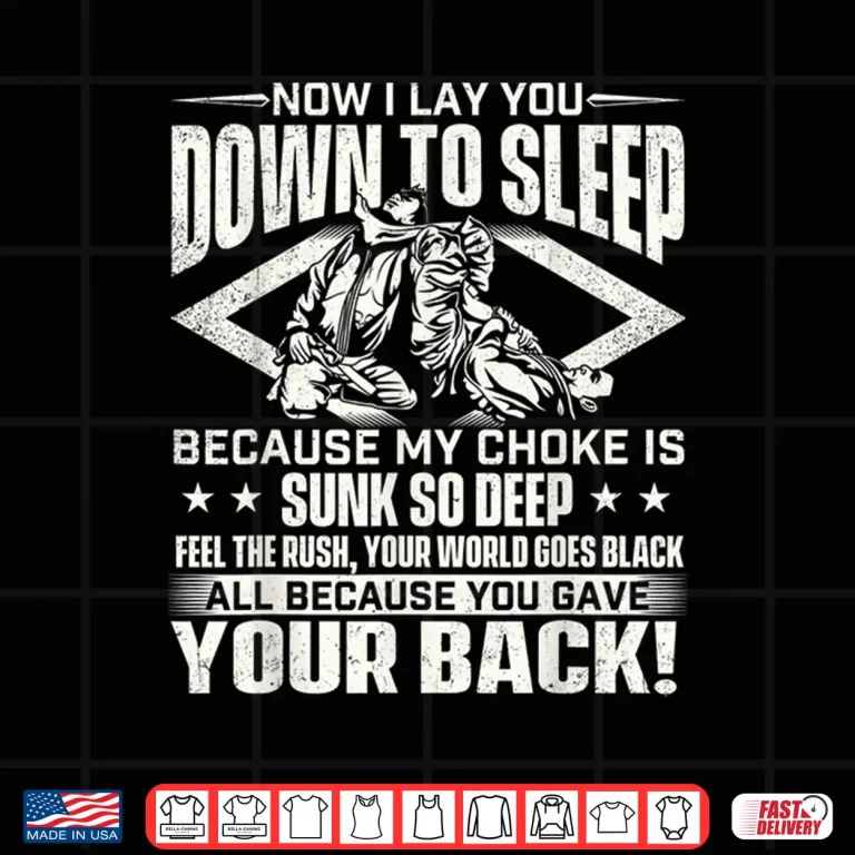 Design Now I Lay You Down To Sleep Jiu Jitsu BJJ Martial Arts Humor Shirt