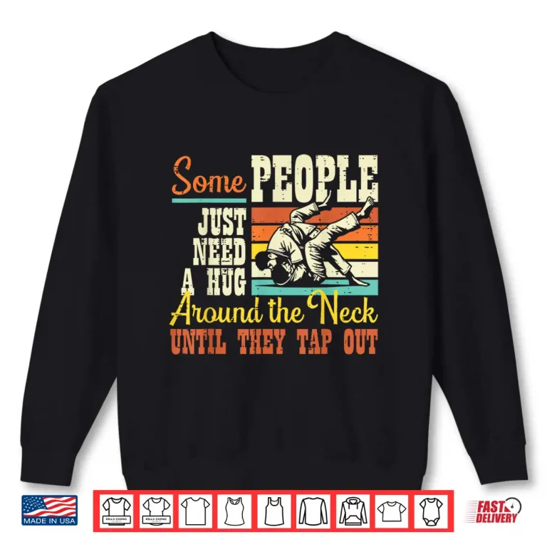 Sweatshirt Some Need Hug Around Neck Jiu Jitsu BJJ Humor Funny Shirt