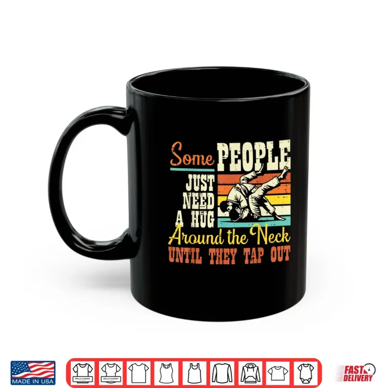 Mug Some Need Hug Around Neck Jiu Jitsu BJJ Humor Funny Shirt