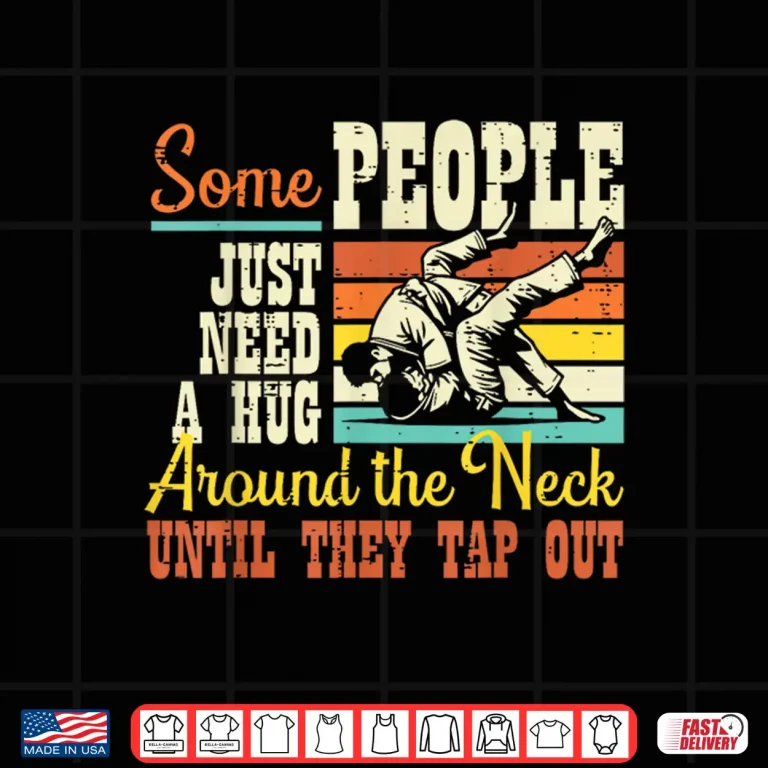 Design Some Need Hug Around Neck Jiu Jitsu BJJ Humor Funny Shirt