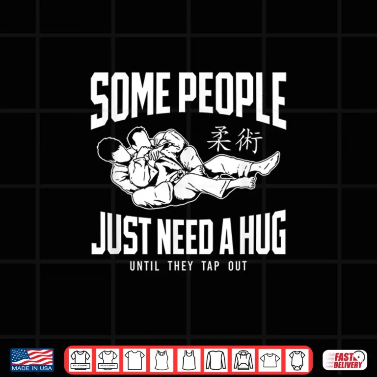 Design Some People Just Need A Hug Until They Tap Out Jiu Jitsu Humor Shirt