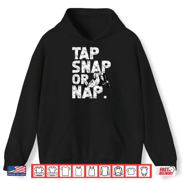 Hoodie Tap Snap Or Nap Jiu Jitsu BJJ Professional Humor Funny Shirt