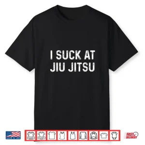 I Suck At Jiu Jitsu Bjj Professional Humor Funny Shirt