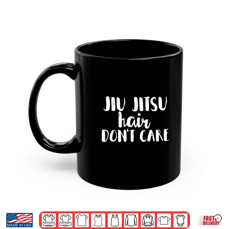 Mug Hair Dont Care Jiu Jitsu BJJ Professional Humor Funny Shirt