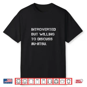 Introverted But Willing To Discuss Jiu Jitsu Martial Arts Shirt