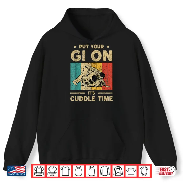 Hoodie Put Your Gi On Its Cuddle Time BJJ Brazilian Jiu Jitsu Shirt