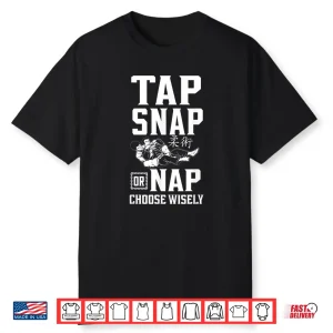 Tap Snap Or Nap Choose Wisely Jiu Jitsu Professional Statement Shirt