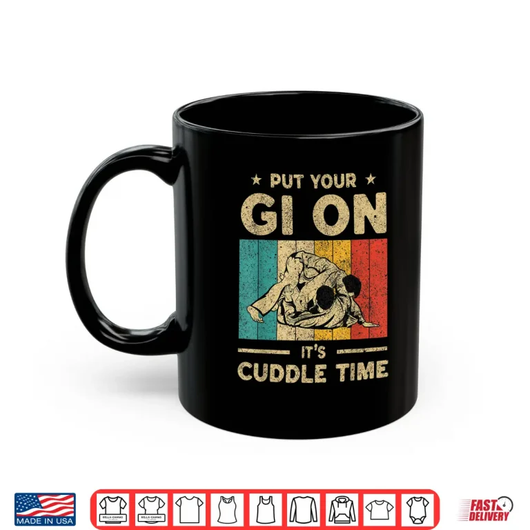 Mug Put Your Gi On Its Cuddle Time BJJ Brazilian Jiu Jitsu Shirt