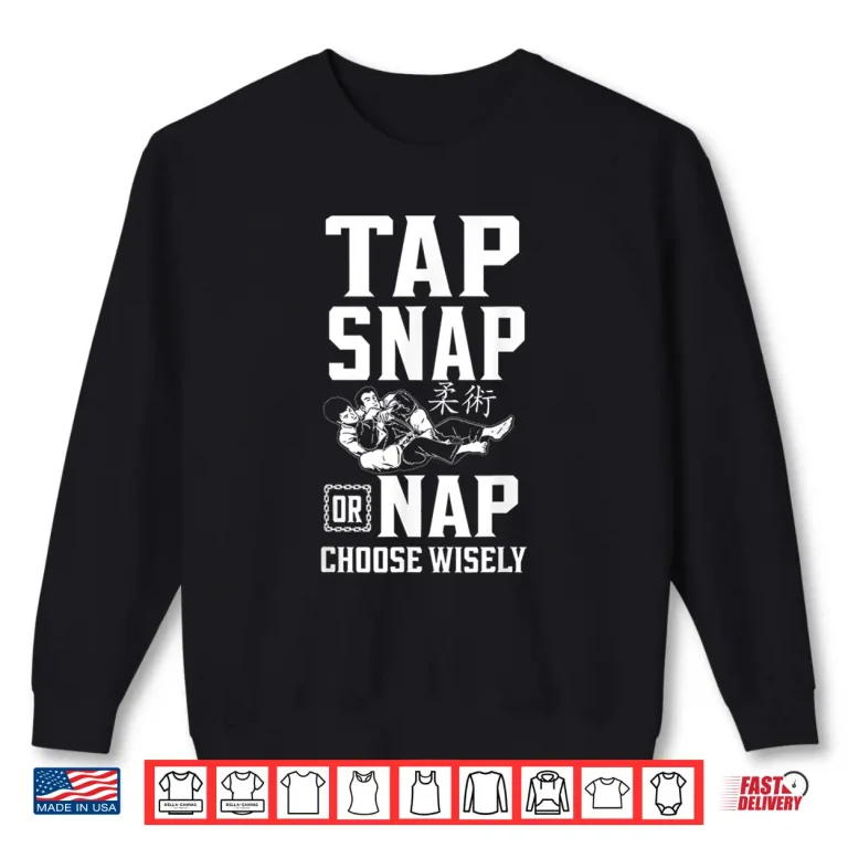 Sweatshirt Tap Snap Or Nap Choose Wisely Jiu Jitsu Professional Statement Shirt