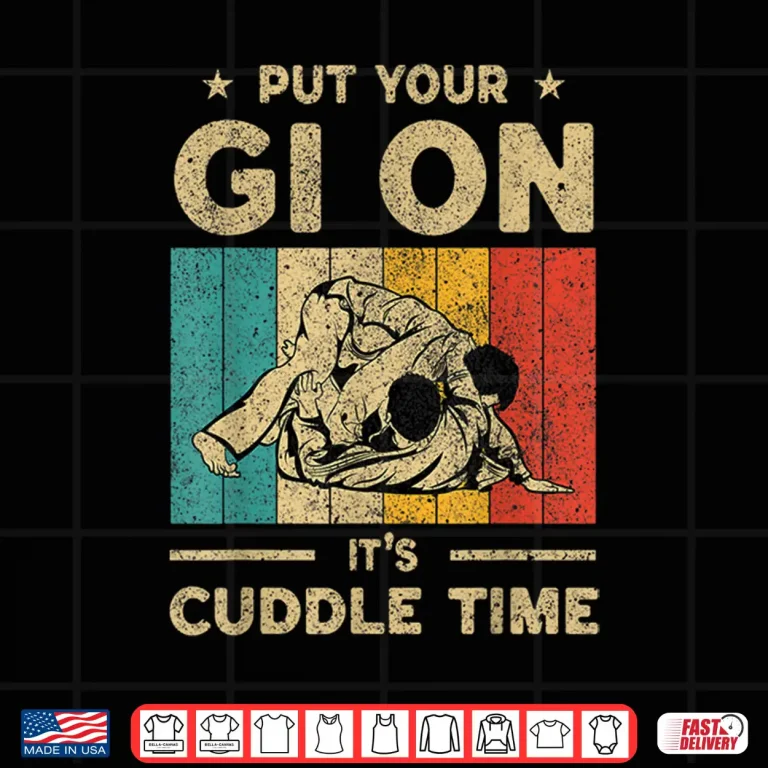 Design Put Your Gi On Its Cuddle Time BJJ Brazilian Jiu Jitsu Shirt