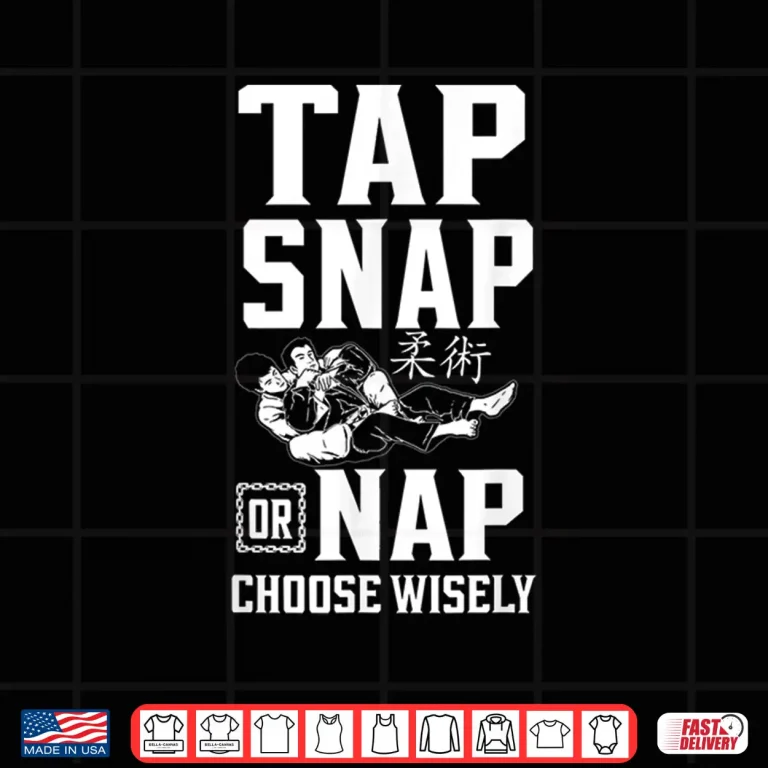 Design Tap Snap Or Nap Choose Wisely Jiu Jitsu Professional Statement Shirt