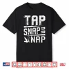 Tap Snap Or Nap Jiu Jitsu Brazilian Bjj Professional Gift Shirt