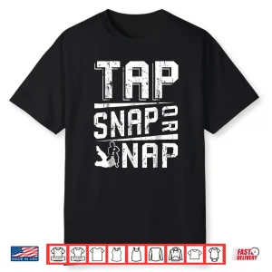 Tap Snap Or Nap Jiu Jitsu Brazilian Bjj Professional Gift Shirt