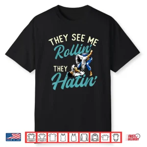 They See Me Rollin They Hatin Brazilian Jiu Jitsu Bjj Humor Shirt