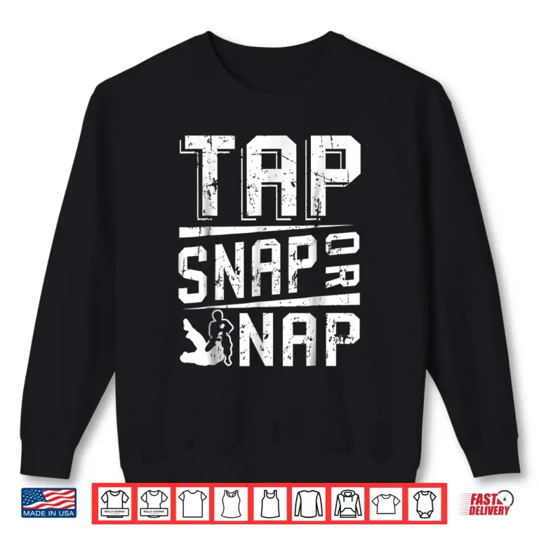 Sweatshirt Tap Snap Or Nap Jiu Jitsu Brazilian BJJ Professional Gift Shirt
