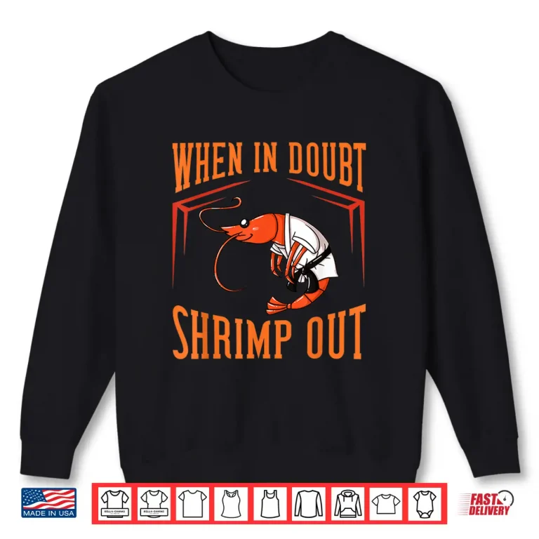 Sweatshirt When In Doubt Shrimp Out Jiu Jitsu BJJ Professional Humor Shirt