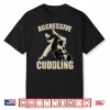 Aggressive Cuddling Jiu Jitsu Bjj Fighter Professional Humor Funny Shirt
