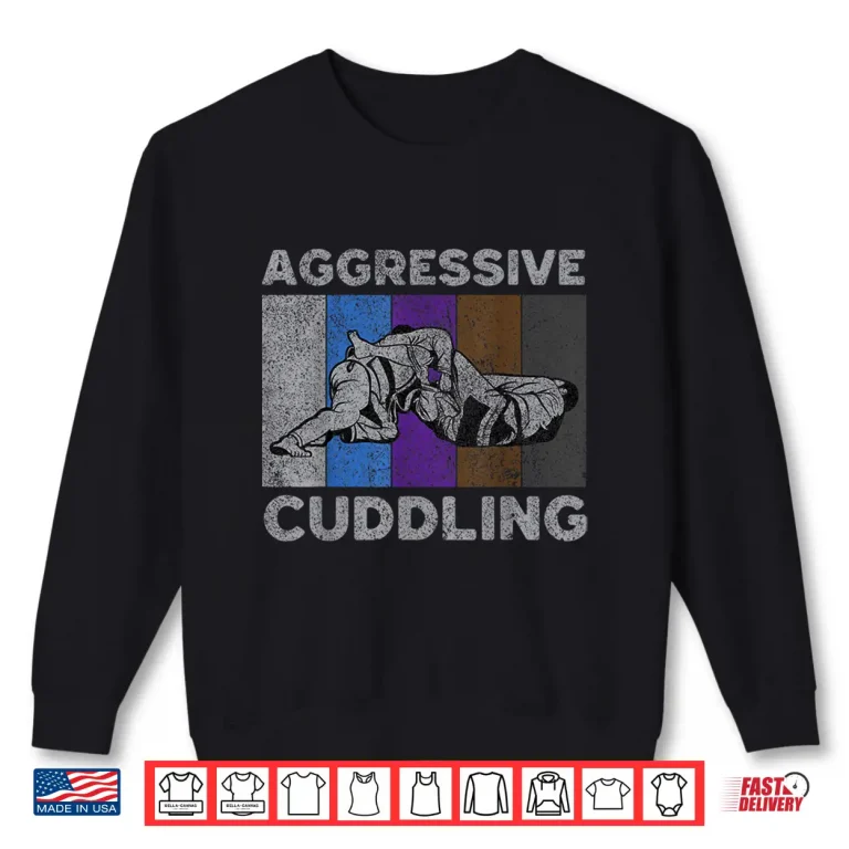 Sweatshirt Aggressive Cuddling BJJ Brazilian Jiu Jitsu Professional Retro Vintage Shirt