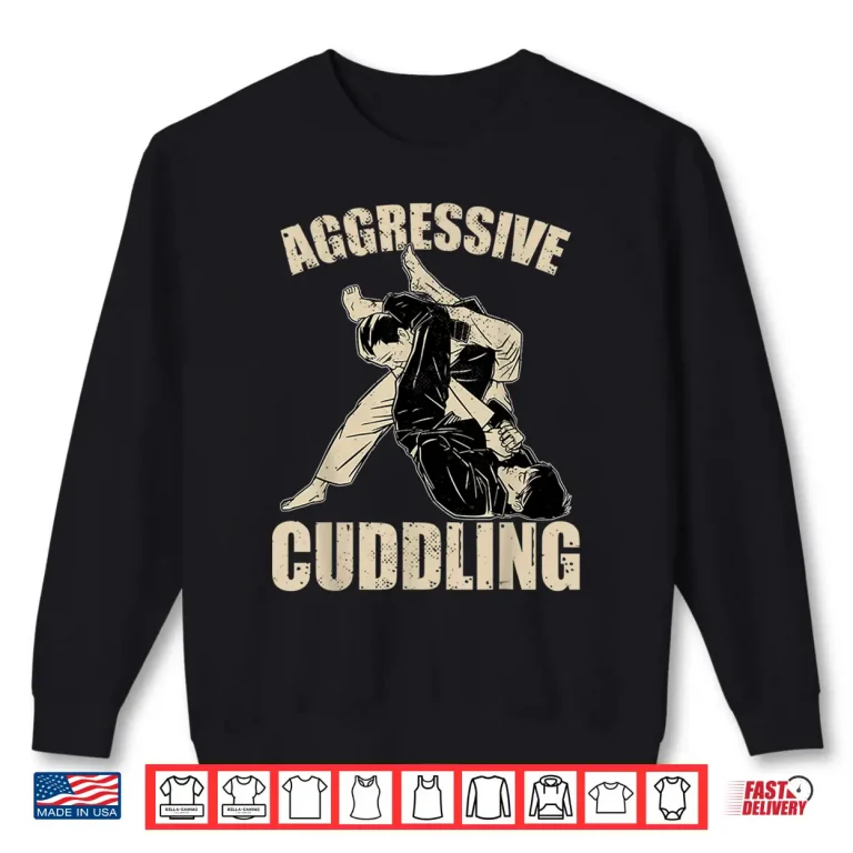 Sweatshirt Aggressive Cuddling Jiu Jitsu BJJ Fighter Professional Humor Funny Shirt