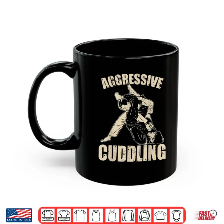 Mug Aggressive Cuddling Jiu Jitsu BJJ Fighter Professional Humor Funny Shirt