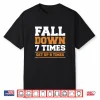 Fall Down Seven Times Get Up Eight Times Bjj Brazilian Jiu Jitsu Shirt