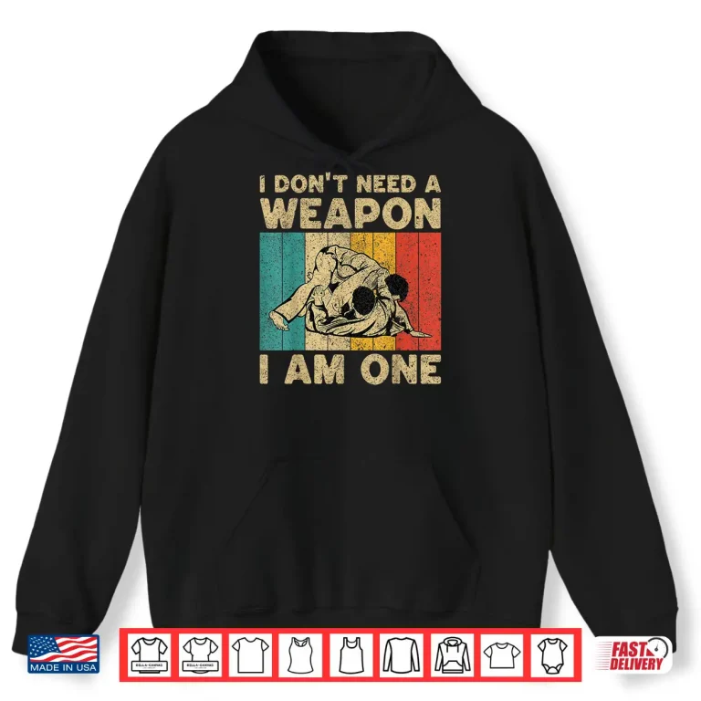 Hoodie I Dont Need A Weapon BJJ Brazilian Jiu Jitsu Professional Vintage Shirt