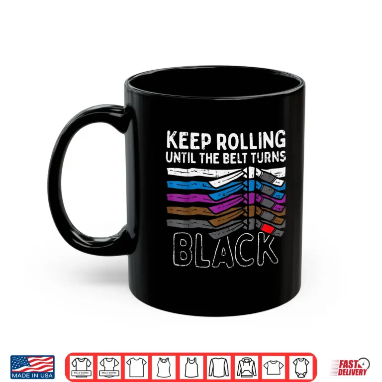 Mug Keep Rolling Until Belt Turns Black Jiu Jitsu BJJ Sport Gift Shirt