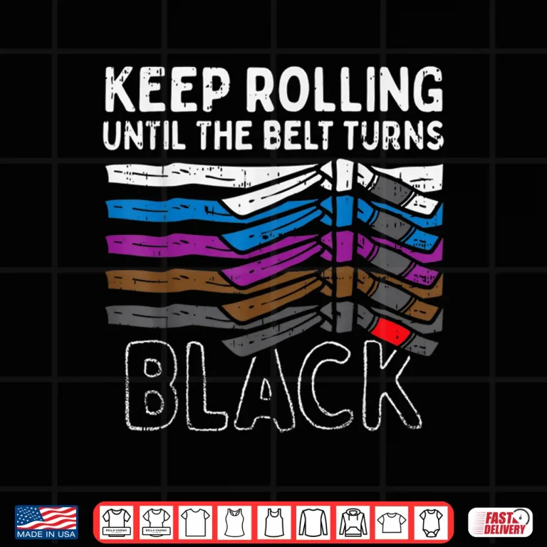 Design Keep Rolling Until Belt Turns Black Jiu Jitsu BJJ Sport Gift Shirt