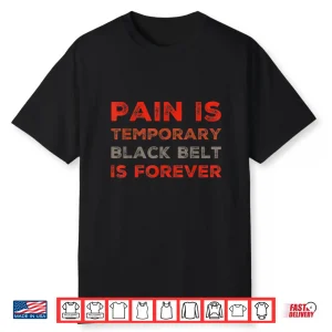 Pain Is Temporary Black Belt Is Forever Bjj Professional Quotes Shirt