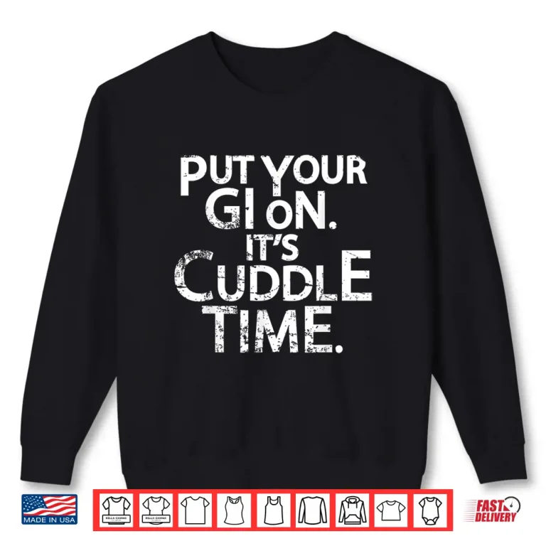 Sweatshirt Put Your Gi On Its Cuddle Time Jiu Jitsu BJJ Humor Funny Shirt